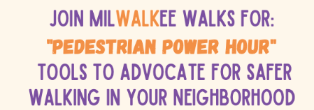 Join MilWALKee Walks for "Pedestrian Power Hour" Tools to Adovcate for Safer Walking in Your Neighborhood